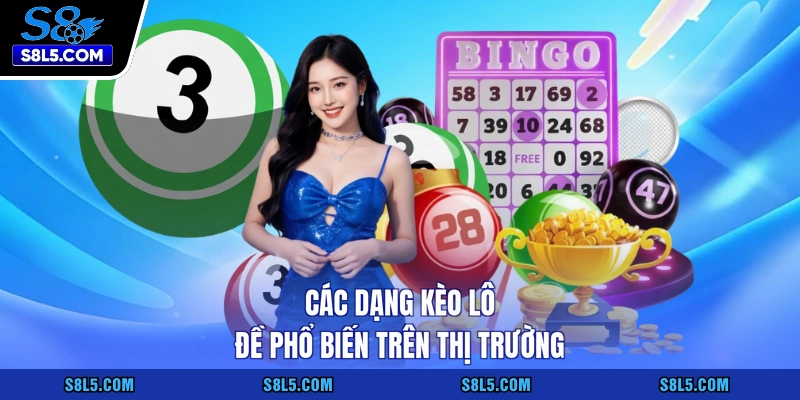 Các dạng kèo lô đề phổ biến trên thị trường