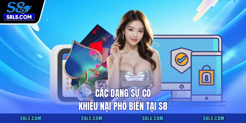 Các dạng sự cố khiếu nại phổ biến tại S8