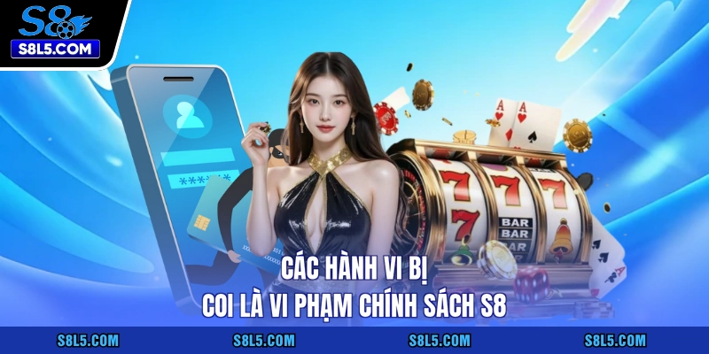 Các hành vi bị coi là vi phạm chính sách S8
