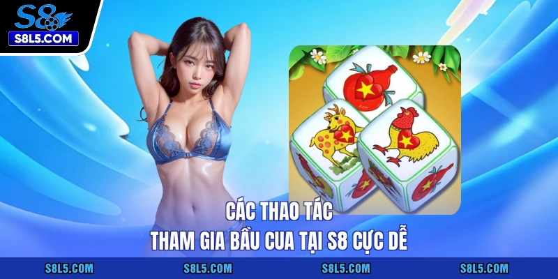 Các thao tác tham gia bầu cua tại S8 cực dễ