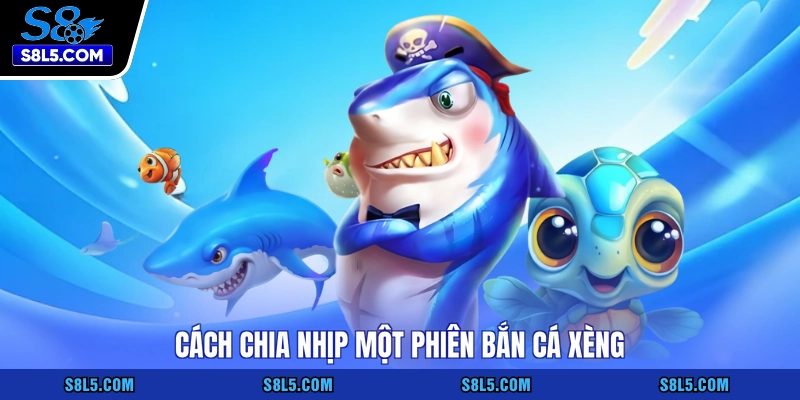 Cách chia nhịp một phiên bắn cá xèng