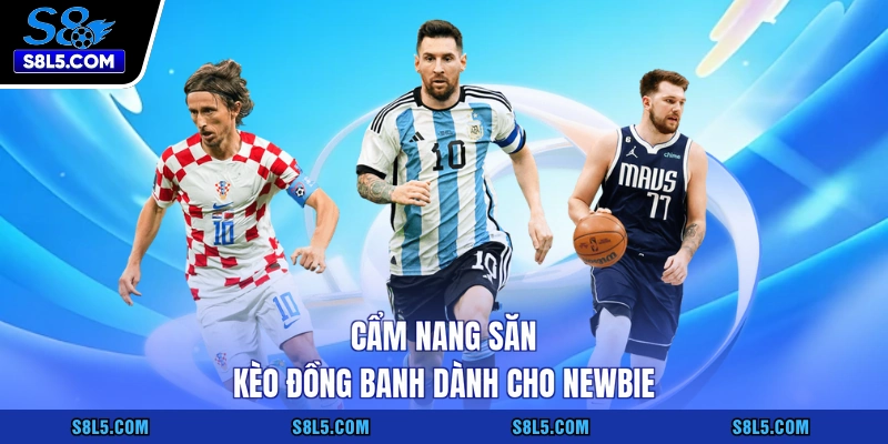 Cẩm nang săn kèo đồng banh dành cho newbie