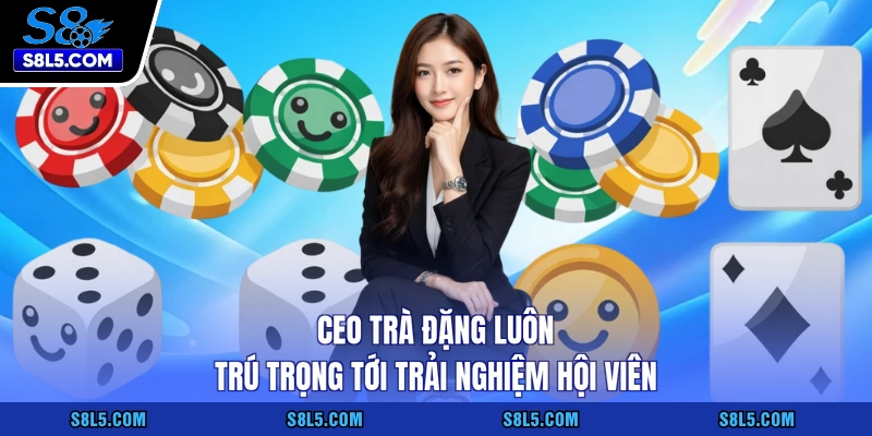 Ceo Trà Đặng luôn trú trọng tới trải nghiệm hội viên