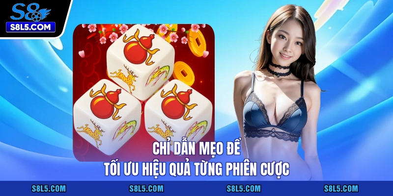 Chỉ dẫn mẹo để tối ưu hiệu quả từng phiên cược