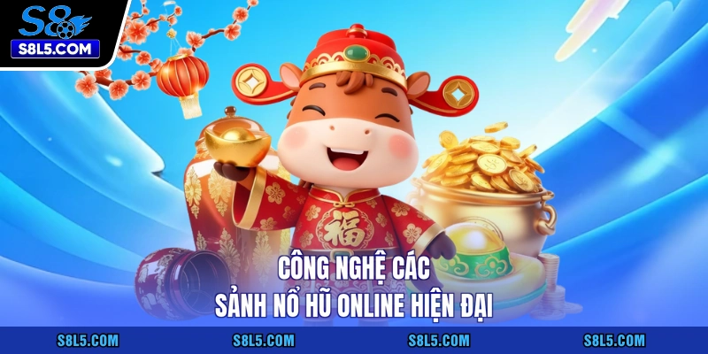 Công nghệ các sảnh nổ hũ online hiện đại