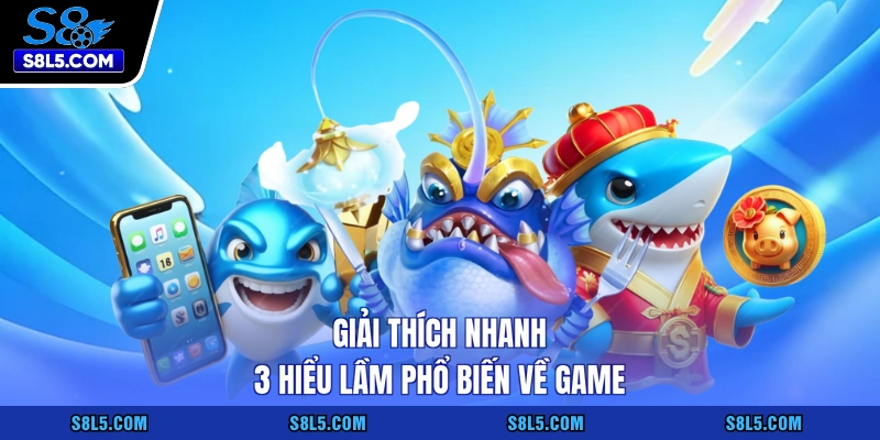 Giải thích nhanh 3 hiểu lầm phổ biến về game