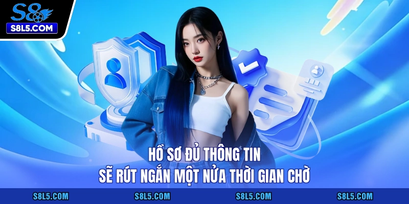 Hồ sơ đủ thông tin sẽ rút ngắn một nửa thời gian chờ