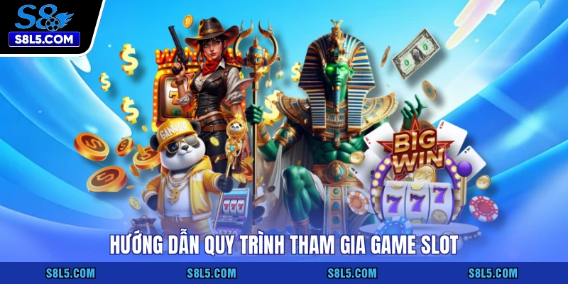 Hướng dẫn quy trình tham gia game slot