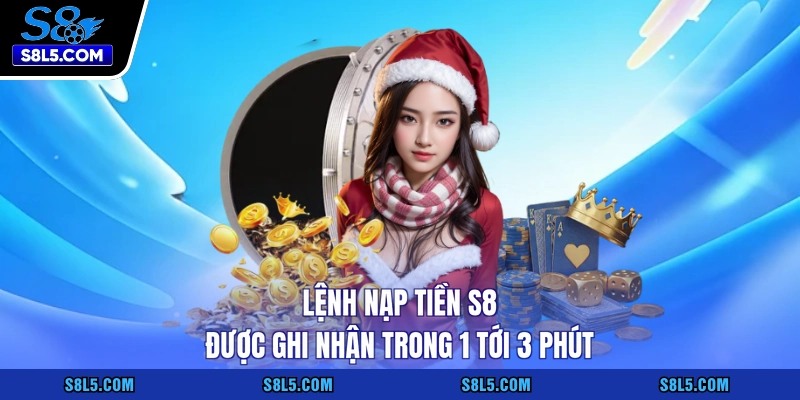 Lệnh nạp tiền S8 được ghi nhận trong 1 tới 3 phút