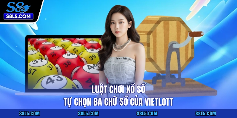 Luật chơi xổ số tự chọn ba chữ số của Vietlott