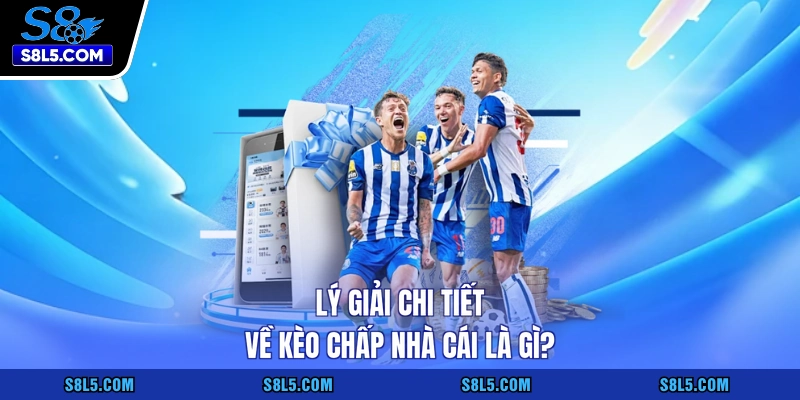 Lý giải chi tiết về kèo chấp nhà cái là gì?