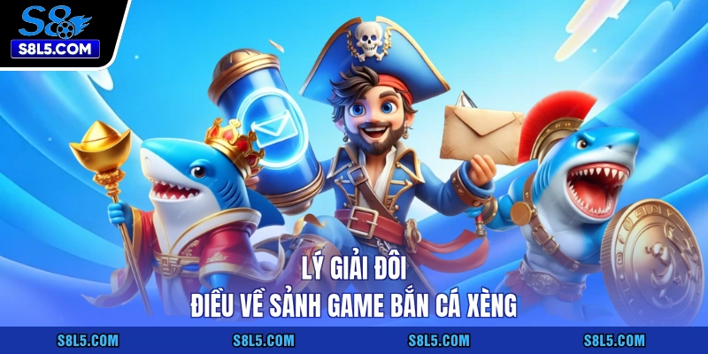 Lý giải đôi điều về sảnh game bắn cá xèng