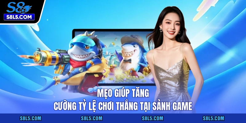 Mẹo giúp tăng cường tỷ lệ chơi thắng tại sảnh game