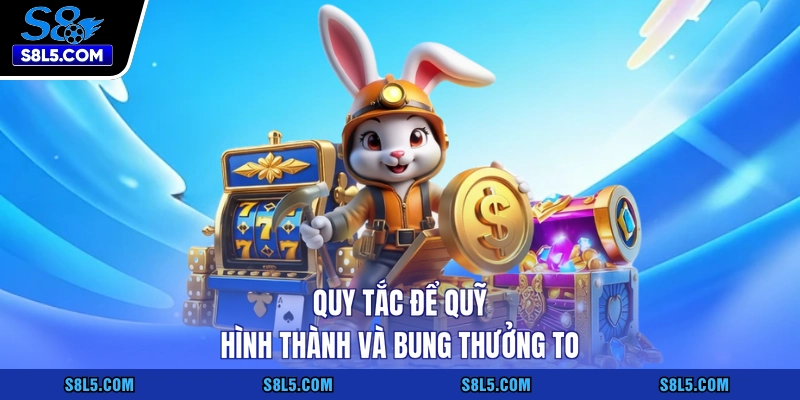 Quy tắc để quỹ hình thành và bung thưởng to