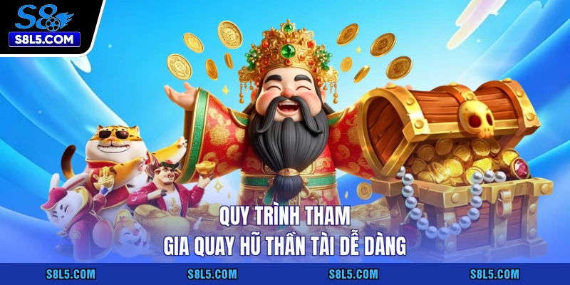 Quy trình tham gia quay hũ thần tài dễ dàng