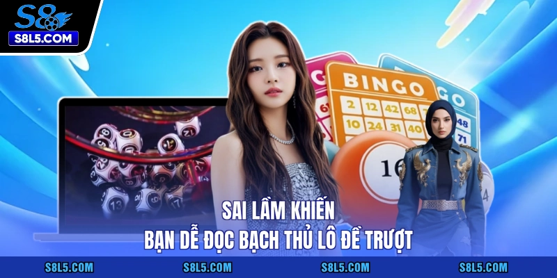 Sai lầm khiến bạn dễ đọc bạch thủ lô đề trượt