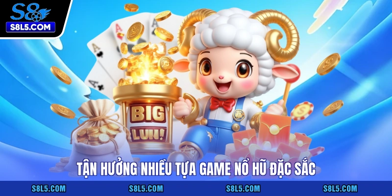 Tận hưởng nhiều tựa game nổ hũ đặc sắc