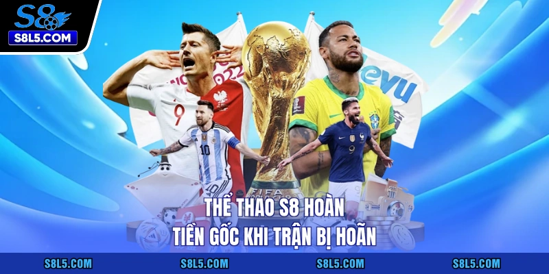 Thể thao S8 hoàn tiền gốc khi trận bị hoãn