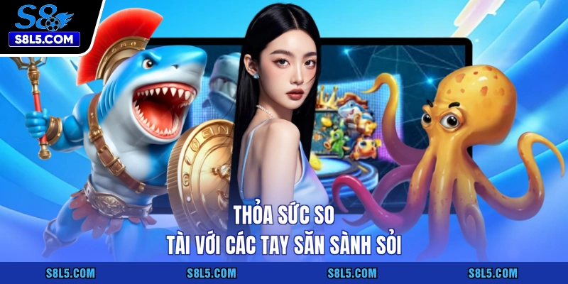 Thỏa sức so tài với các tay săn sành sỏi