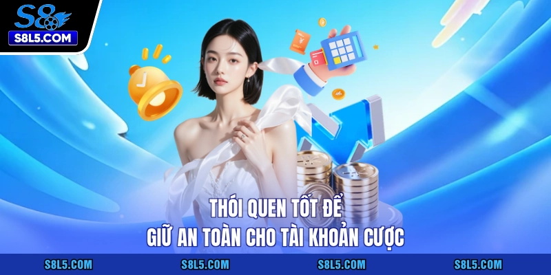 Thói quen tốt để giữ an toàn cho tài khoản cược