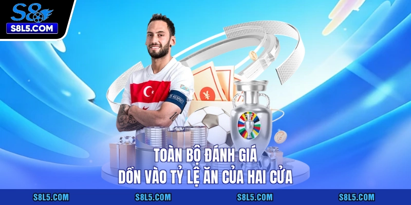 Toàn bộ đánh giá dồn vào tỷ lệ ăn của hai cửa