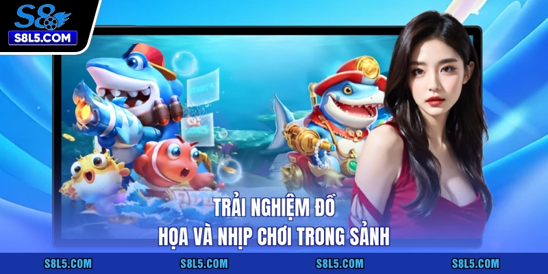Trải nghiệm đồ họa và nhịp chơi trong sảnh