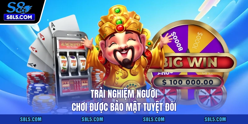 Trải nghiệm người chơi được bảo mật tuyệt đối