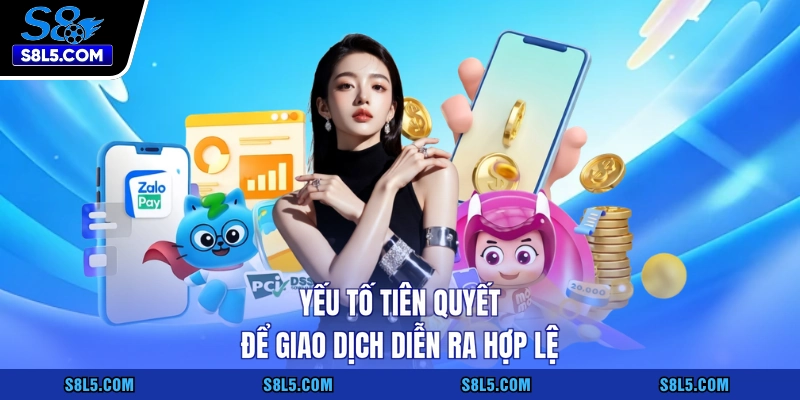 Yếu tố tiên quyết để giao dịch diễn ra hợp lệ